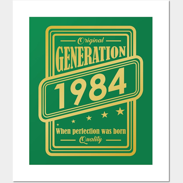 Original Generation 1984, When perfection was born Quality! Wall Art by variantees